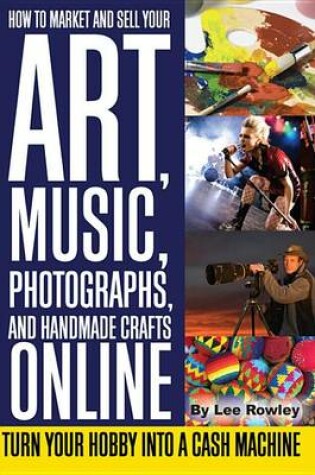 Cover of How to Market and Sell Your Art, Music, Photographs, and Handmade Crafts Online