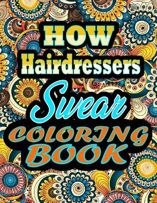 Book cover for How Hairdressers Swear Coloring Book