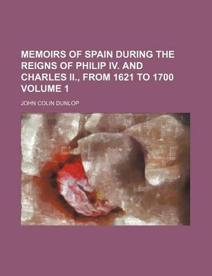 Book cover for Memoirs of Spain During the Reigns of Philip IV. and Charles II., from 1621 to 1700 Volume 1