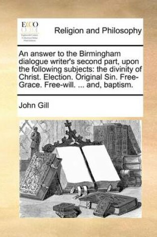 Cover of An Answer to the Birmingham Dialogue Writer's Second Part, Upon the Following Subjects