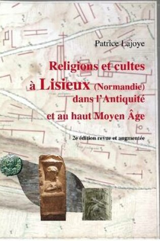 Cover of Religions Et Cultes a Lisieux (Normandie) Dans L'Antiquite Et Au Haut Moyen Age (N&B)