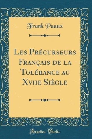 Cover of Les Precurseurs Francais de la Tolerance Au Xviie Siecle (Classic Reprint)