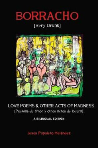 Cover of Very Drunk / Borracho – Love Poems & Other Acts of Madness / Poemas de Amor y Otros Actos de Locura