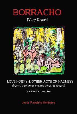 Book cover for Very Drunk / Borracho – Love Poems & Other Acts of Madness / Poemas de Amor y Otros Actos de Locura