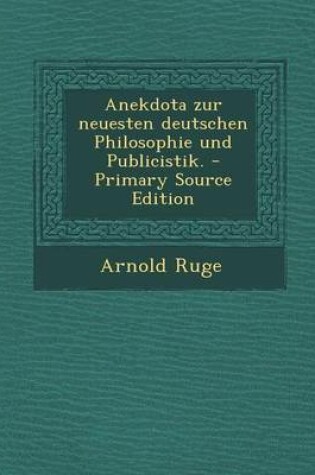 Cover of Anekdota Zur Neuesten Deutschen Philosophie Und Publicistik. - Primary Source Edition