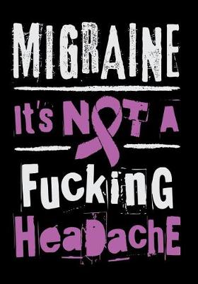 Book cover for Migraine It's Not a Fucking Headache