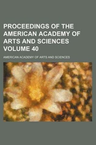 Cover of Proceedings of the American Academy of Arts and Sciences Volume 40