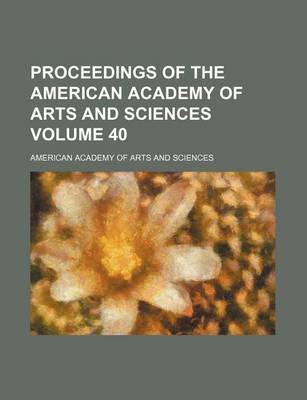 Book cover for Proceedings of the American Academy of Arts and Sciences Volume 40