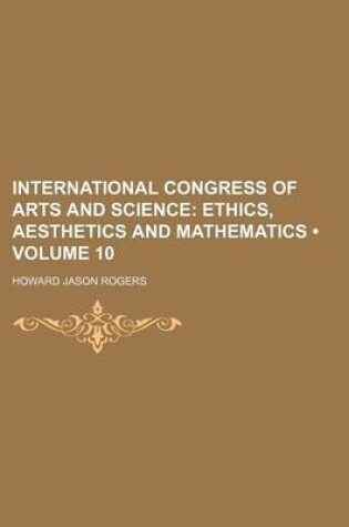 Cover of International Congress of Arts and Science (Volume 10); Ethics, Aesthetics and Mathematics