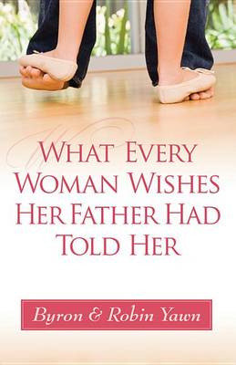 Book cover for What Every Woman Wishes Her Father Had Told Her