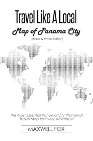 Cover of Travel Like a Local - Map of Panama City (Black and White Edition)