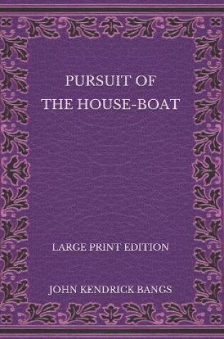 Cover of Pursuit of the House-Boat - Large Print Edition