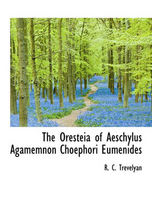 Book cover for The Oresteia of Aeschylus Agamemnon Choephori Eumenides