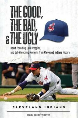 Cover of The Good, the Bad, & the Ugly: Cleveland Indians