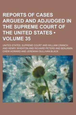 Cover of Reports of Cases Argued and Adjudged in the Supreme Court of the United States (Volume 35)