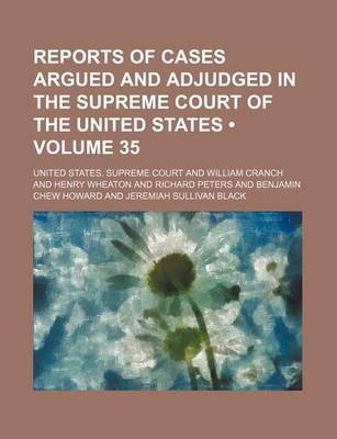 Book cover for Reports of Cases Argued and Adjudged in the Supreme Court of the United States (Volume 35)