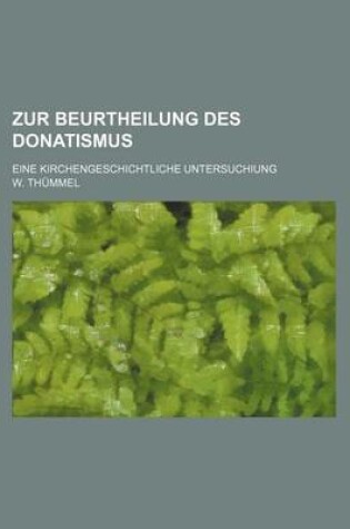 Cover of Zur Beurtheilung Des Donatismus; Eine Kirchengeschichtliche Untersuchiung