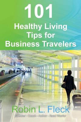 Book cover for 101 Healthy Living Tips for Business Travelers