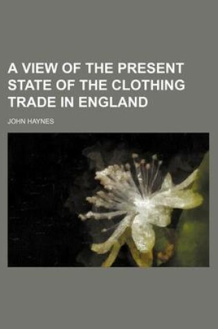 Cover of A View of the Present State of the Clothing Trade in England
