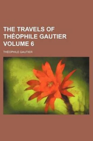 Cover of The Travels of Theophile Gautier Volume 6