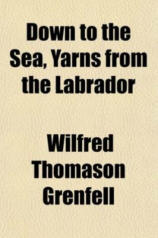 Cover of Down to the Sea, Yarns from the Labrador