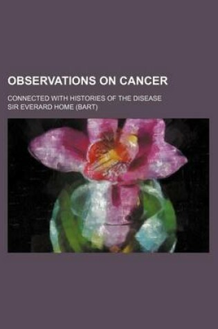 Cover of Observations on Cancer; Connected with Histories of the Disease