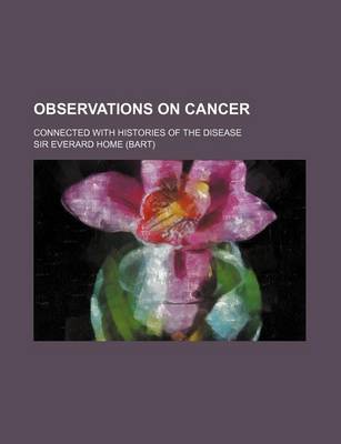 Book cover for Observations on Cancer; Connected with Histories of the Disease