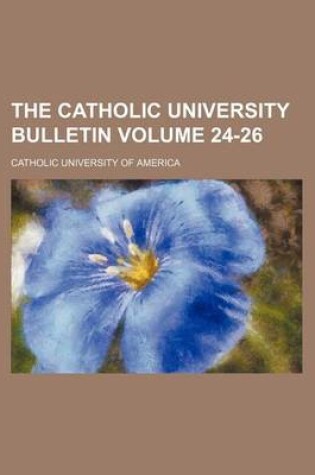 Cover of The Catholic University Bulletin Volume 24-26