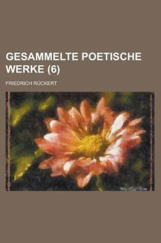 Cover of Gesammelte Poetische Werke (6 )