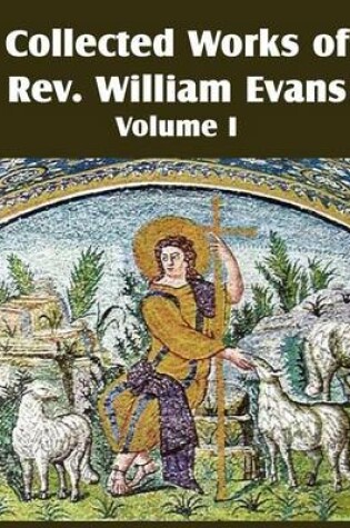 Cover of Collected Works of REV William Evans Vol. 1