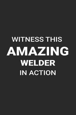 Book cover for Witness This Amazing Welder in Action