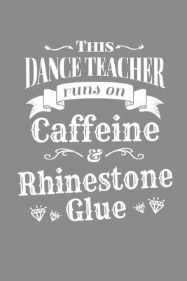 Book cover for This Dance Teacher Runs On Caffeine And Rhinestone Glue