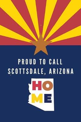 Book cover for Proud To Call Scotsdale, Arizona Home