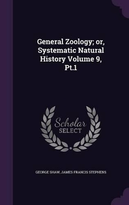 Book cover for General Zoology; Or, Systematic Natural History Volume 9, PT.1