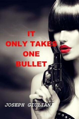 Cover of It Only Takes One Bullet