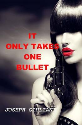 Cover of It Only Takes One Bullet