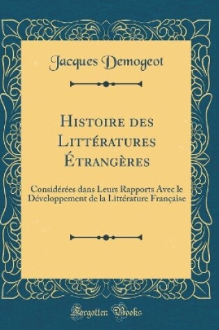 Cover of Histoire des Littératures Étrangères: Considérées dans Leurs Rapports Avec le Développement de la Littérature Française (Classic Reprint)