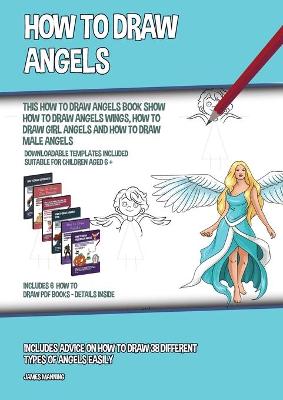 Book cover for How to Draw Angels (This How to Draw Angels Book Show How to Draw Angels Wings, How to Draw Girl Angels and How to Draw Male Angels)