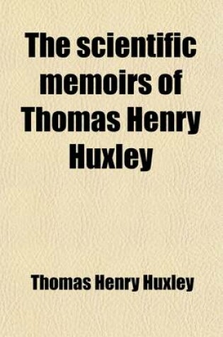 Cover of The Scientific Memoirs of Thomas Henry Huxley Volume 2