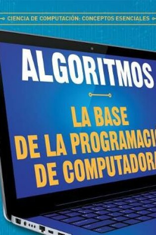 Cover of Algoritmos: La Base de la Programación de Computadoras (Algorithms: The Building Blocks of Computer Programming)