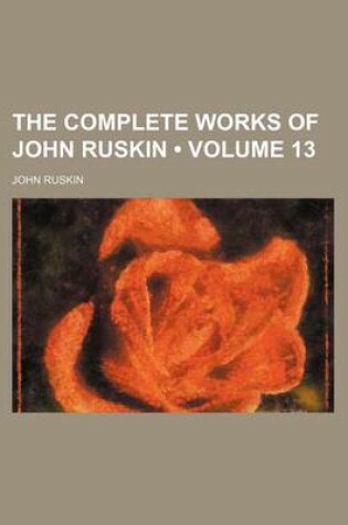 Cover of The Complete Works of John Ruskin (Volume 13)