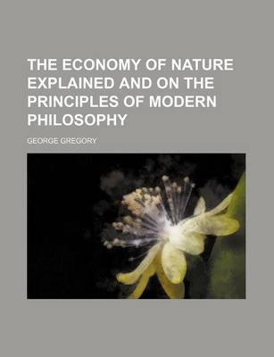 Book cover for The Economy of Nature Explained and on the Principles of Modern Philosophy