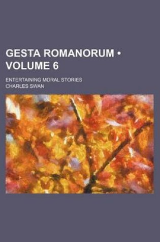 Cover of Gesta Romanorum (Volume 6); Entertaining Moral Stories