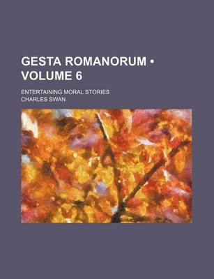 Book cover for Gesta Romanorum (Volume 6); Entertaining Moral Stories