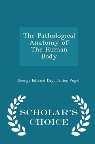 Cover of The Pathological Anatomy of the Human Body - Scholar's Choice Edition