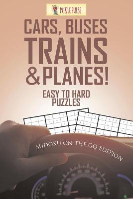 Book cover for Cars, Buses, Trains & Planes! Easy To Hard Puzzles