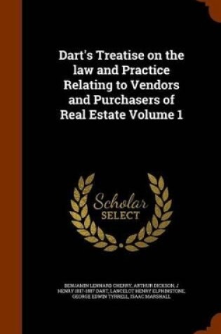 Cover of Dart's Treatise on the Law and Practice Relating to Vendors and Purchasers of Real Estate Volume 1