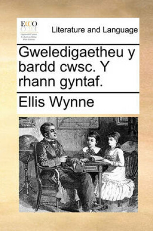 Cover of Gweledigaetheu y Bardd Cwsc. y Rhann Gyntaf.