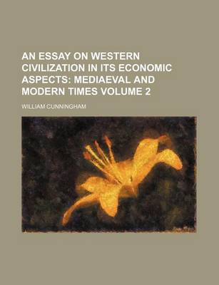 Book cover for An Essay on Western Civilization in Its Economic Aspects; Mediaeval and Modern Times Volume 2