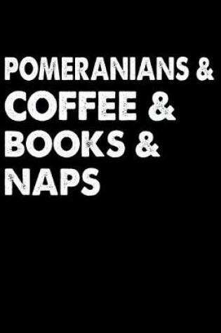 Cover of Pomeranians Coffee Books And Naps